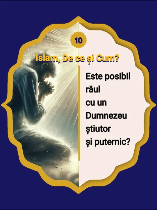 10- Este posibil răul cu un Dumnezeu știutor și puternic? Existența durerii și suferinței…